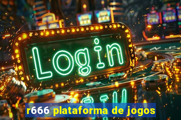 r666 plataforma de jogos